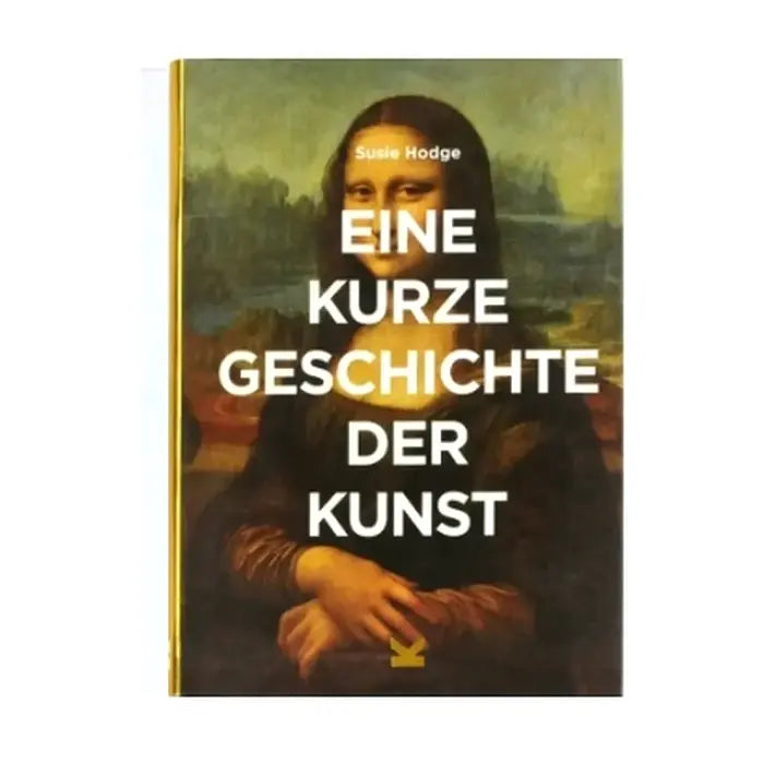 Eine kurze Geschichte der Kunst / Ein Überblick über die wichtigsten Kunstrichtungen